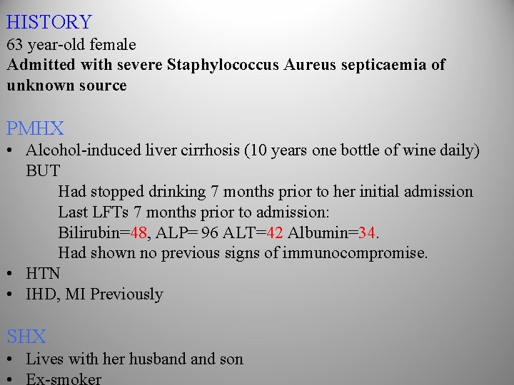 HISTORY 63 year-old female Admitted with severe Staphylococcus Aureus septicaemia of unknown source PMHX