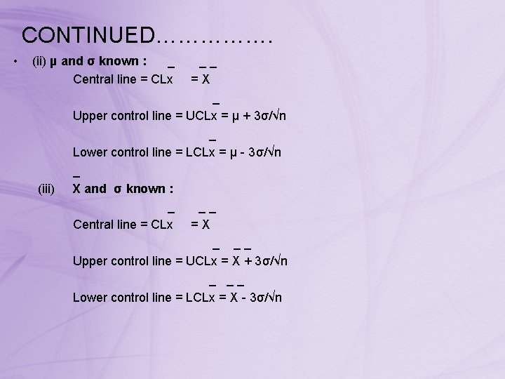 CONTINUED……………. • (ii) µ and σ known : _ Central line = CLx (iii)