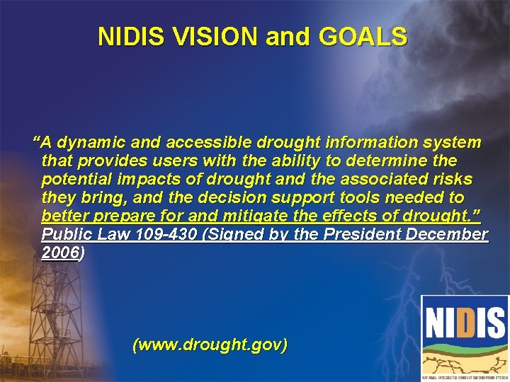 NIDIS VISION and GOALS “A dynamic and accessible drought information system that provides users