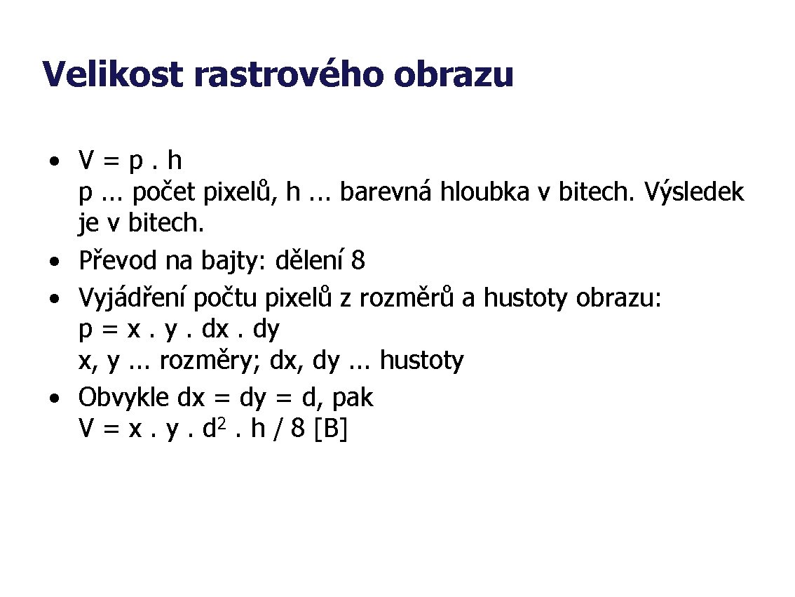 Velikost rastrového obrazu • V = p. h p. . . počet pixelů, h.