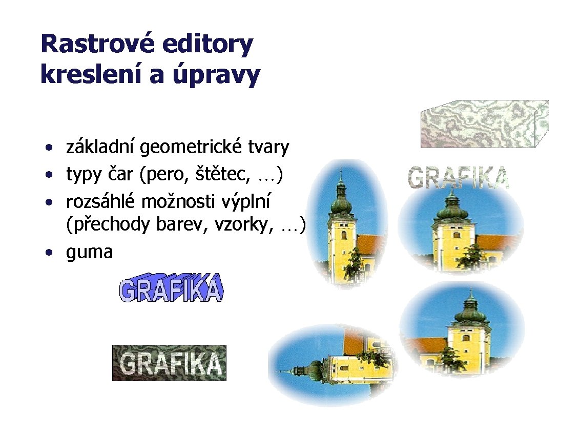 Rastrové editory kreslení a úpravy • základní geometrické tvary • typy čar (pero, štětec,