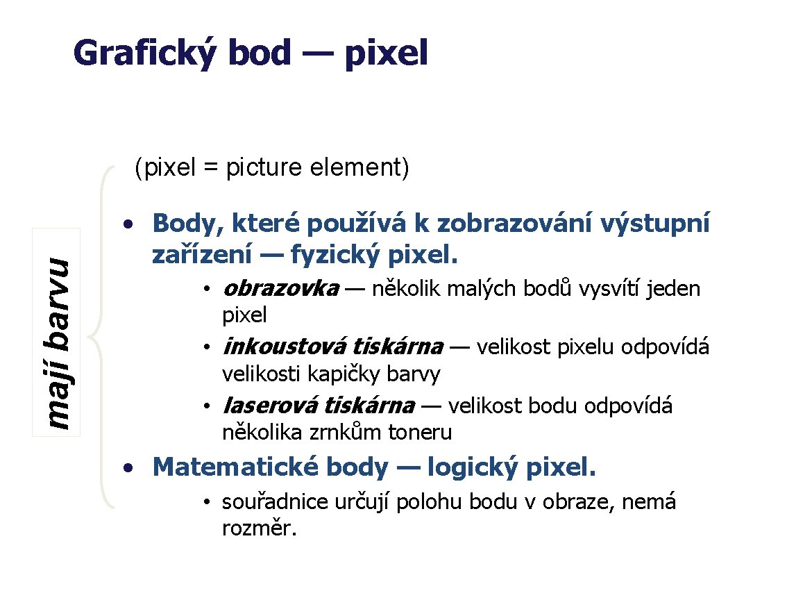 Grafický bod — pixel mají barvu (pixel = picture element) • Body, které používá