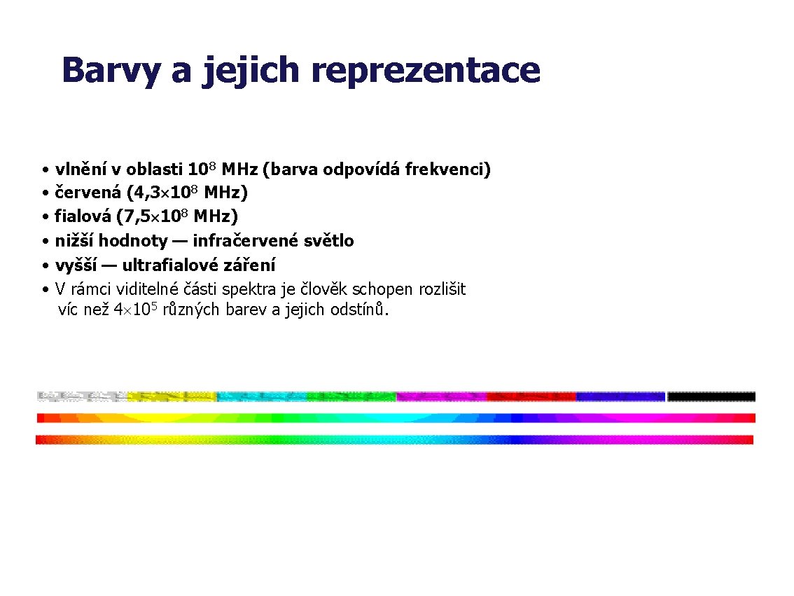 Barvy a jejich reprezentace • vlnění v oblasti 108 MHz (barva odpovídá frekvenci) •