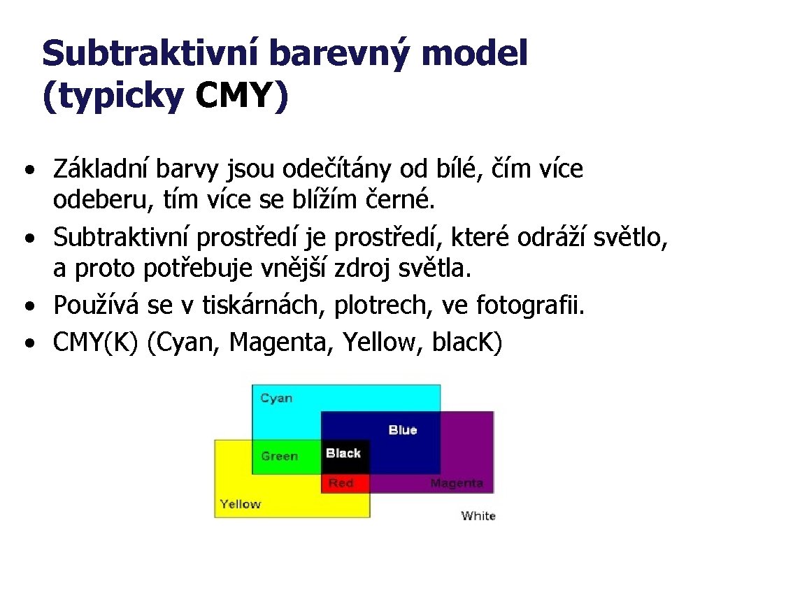 Subtraktivní barevný model (typicky CMY) • Základní barvy jsou odečítány od bílé, čím více