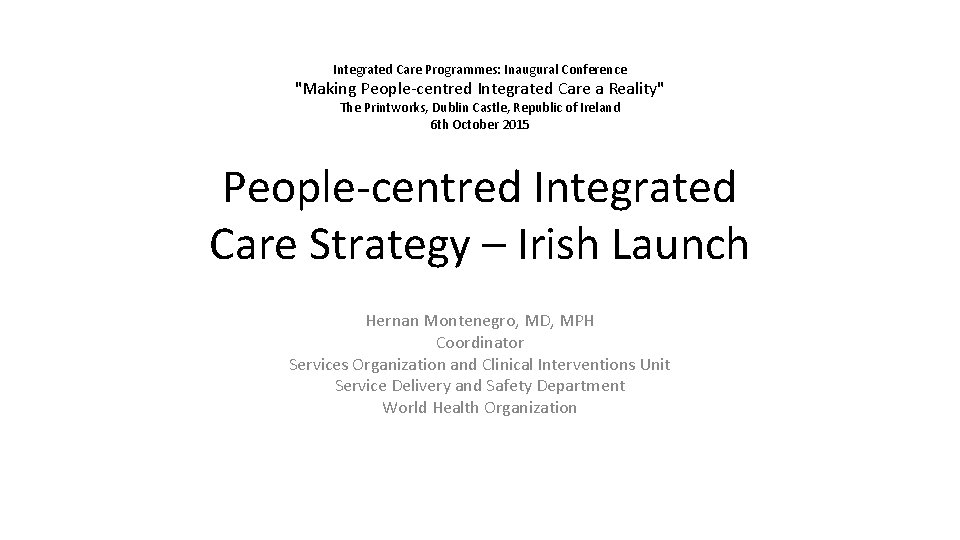 Integrated Care Programmes: Inaugural Conference "Making People-centred Integrated Care a Reality" The Printworks, Dublin