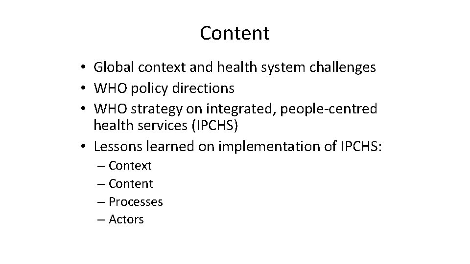 Content • Global context and health system challenges • WHO policy directions • WHO