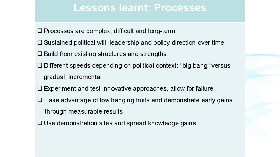 Lessons learnt: Processes q Processes are complex, difficult and long-term q Sustained political will,