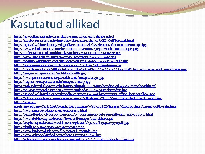 Kasutatud allikad � � � � � � � http: //newsoffice. mit. edu/2012/discovering-when-cells-divide-0806 http:
