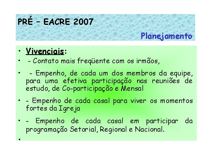 PRÉ – EACRE 2007 Planejamento • Vivenciais: • - Contato mais freqüente com os