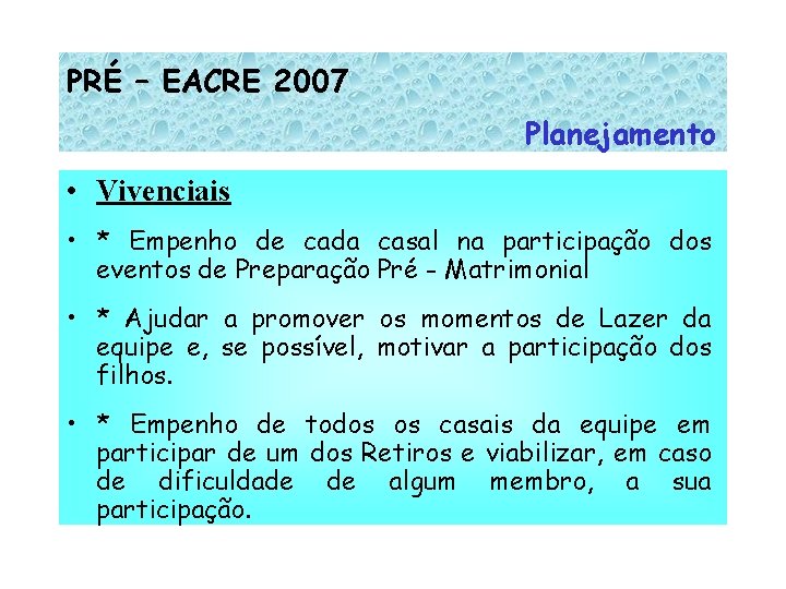 PRÉ – EACRE 2007 Planejamento • Vivenciais • * Empenho de cada casal na