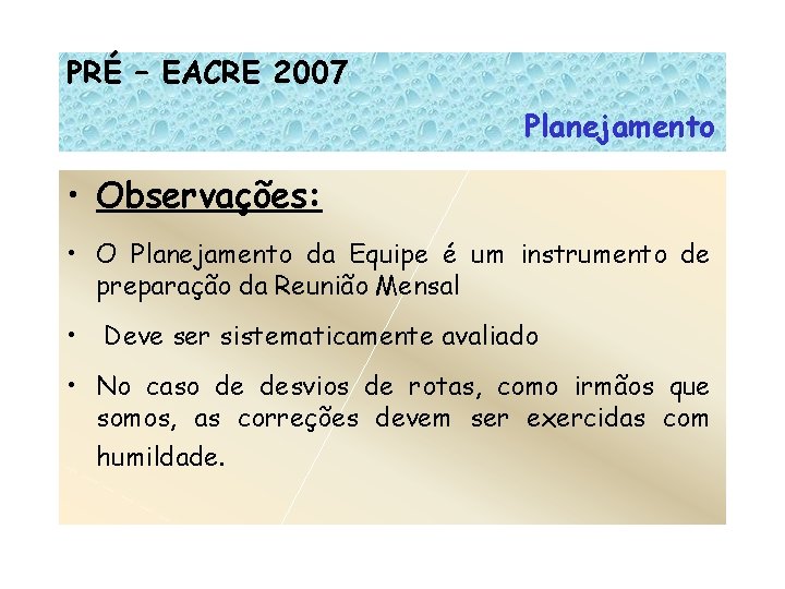 PRÉ – EACRE 2007 Planejamento • Observações: • O Planejamento da Equipe é um