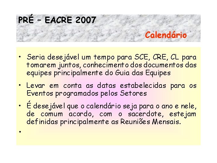 PRÉ – EACRE 2007 Calendário • Seria desejável um tempo para SCE, CRE, CL