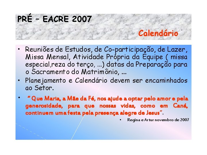 PRÉ – EACRE 2007 Calendário • Reuniões de Estudos, de Co-participação, de Lazer, Missa