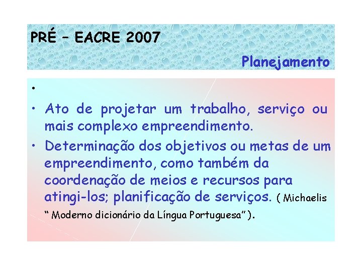 PRÉ – EACRE 2007 Planejamento • • Ato de projetar um trabalho, serviço ou