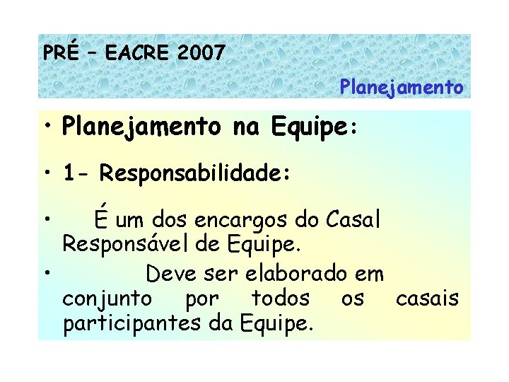 PRÉ – EACRE 2007 Planejamento • Planejamento na Equipe: • 1 - Responsabilidade: •