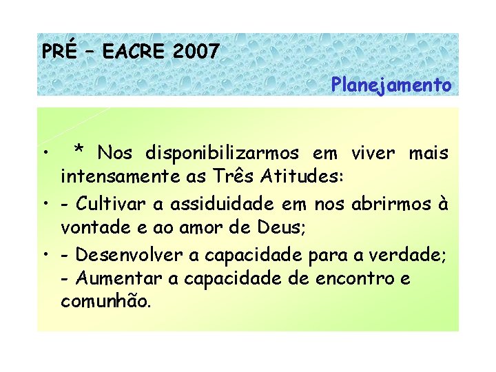 PRÉ – EACRE 2007 Planejamento • * Nos disponibilizarmos em viver mais intensamente as