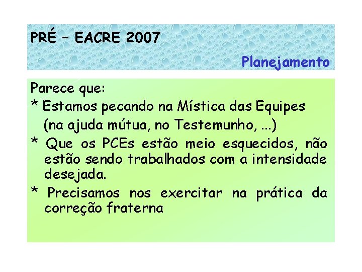 PRÉ – EACRE 2007 Planejamento Parece que: * Estamos pecando na Mística das Equipes