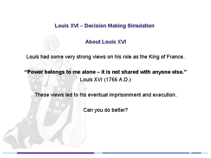 Louis XVI – Decision Making Simulation About Louis XVI Louis had some very strong