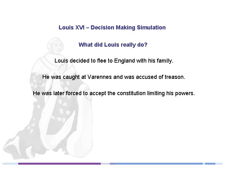 Louis XVI – Decision Making Simulation What did Louis really do? Louis decided to