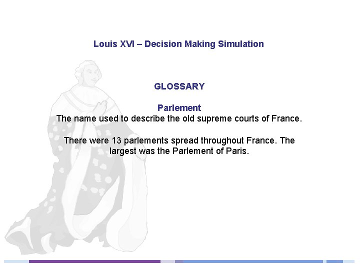 Louis XVI – Decision Making Simulation GLOSSARY Parlement The name used to describe the