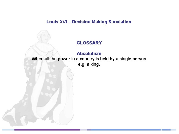 Louis XVI – Decision Making Simulation GLOSSARY Absolutism When all the power in a