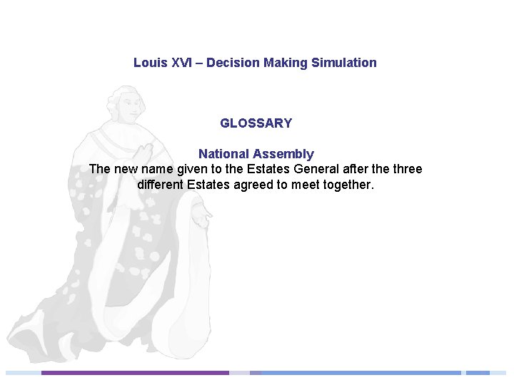 Louis XVI – Decision Making Simulation GLOSSARY National Assembly The new name given to
