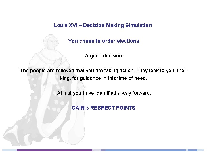 Louis XVI – Decision Making Simulation You chose to order elections A good decision.