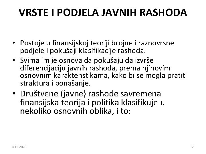 VRSTE I PODJELA JAVNIH RASHODA • Postoje u finansijskoj teoriji brojne i raznovrsne podjele