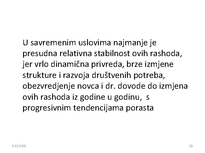 U savremenim uslovima najmanje je presudna relativna stabilnost ovih rashoda, jer vrlo dinamična privreda,