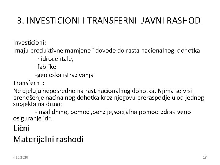 3. INVESTICIONI I TRANSFERNI JAVNI RASHODI Investicioni: Imaju produktivne mamjene i dovode do rasta