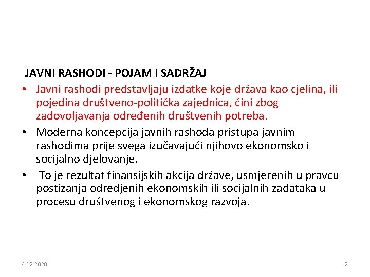  JAVNI RASHODI - POJAM I SADRŽAJ • Javni rashodi predstavljaju izdatke koje država