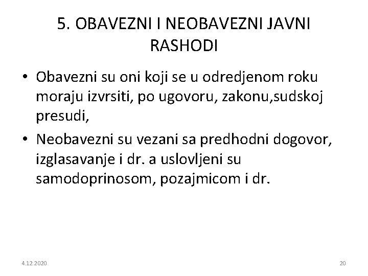 5. OBAVEZNI I NEOBAVEZNI JAVNI RASHODI • Obavezni su oni koji se u odredjenom