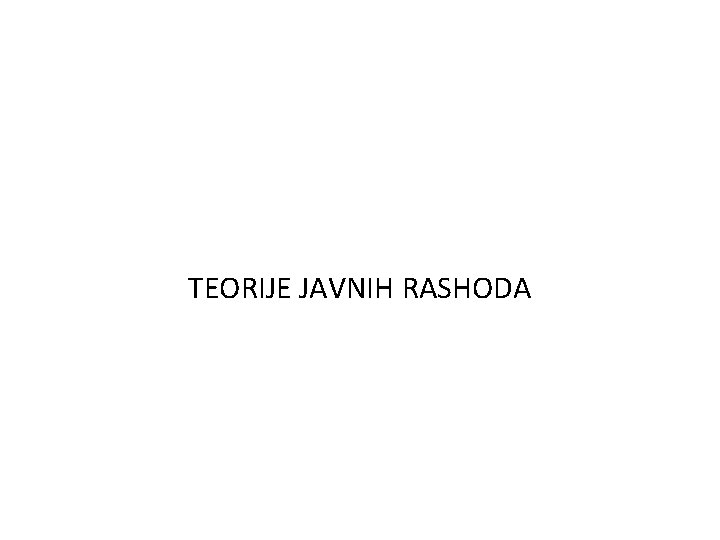 TEORIJE JAVNIH RASHODA 