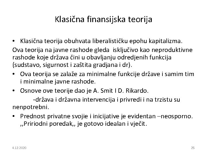 Klasična finansijska teorija • Klasična teorija obuhvata liberalističku epohu kapitalizma. Ova teorija na javne