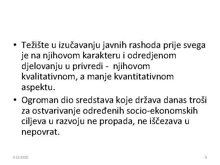  • Težište u izučavanju javnih rashoda prije svega je na njihovom karakteru i