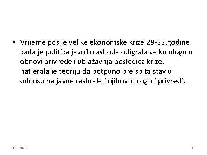  • Vrijeme poslje velike ekonomske krize 29 -33. godine kada je politika javnih