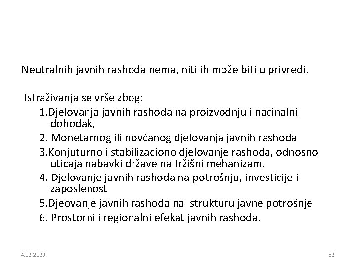 Neutralnih javnih rashoda nema, niti ih može biti u privredi. Istraživanja se vrše zbog: