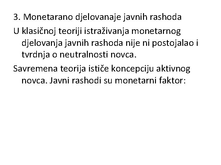 3. Monetarano djelovanaje javnih rashoda U klasičnoj teoriji istraživanja monetarnog djelovanja javnih rashoda nije