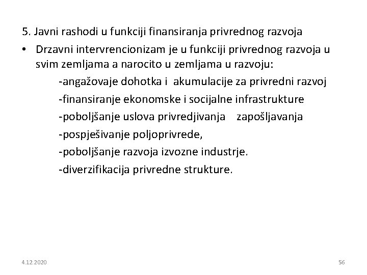5. Javni rashodi u funkciji finansiranja privrednog razvoja • Drzavni intervrencionizam je u funkciji