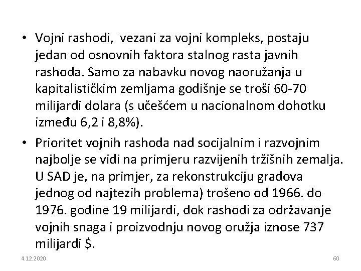  • Vojni rashodi, vezani za vojni kompleks, postaju jedan od osnovnih faktora stalnog