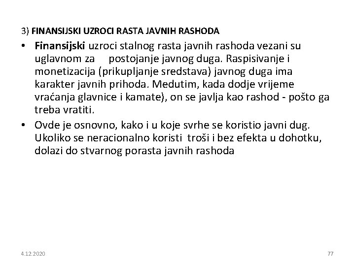 3) FINANSIJSKI UZROCI RASTA JAVNIH RASHODA • Finansijski uzroci stalnog rasta javnih rashoda vezani