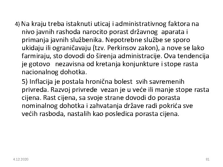  4) Na kraju treba istaknuti uticaj i administrativnog faktora na nivo javnih rashoda