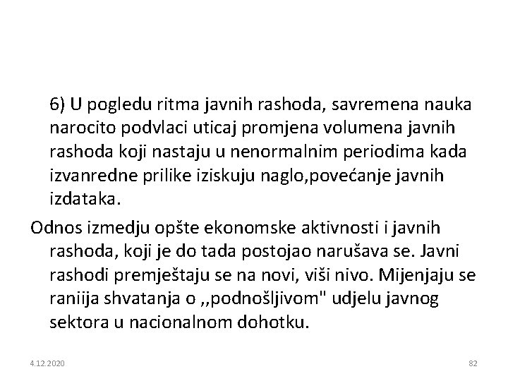 6) U pogledu ritma javnih rashoda, savremena nauka narocito podvlaci uticaj promjena volumena javnih