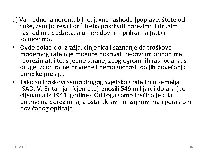 a) Vanredne, a nerentabilne, javne rashode (poplave, štete od suše, zemljotresa i dr. )