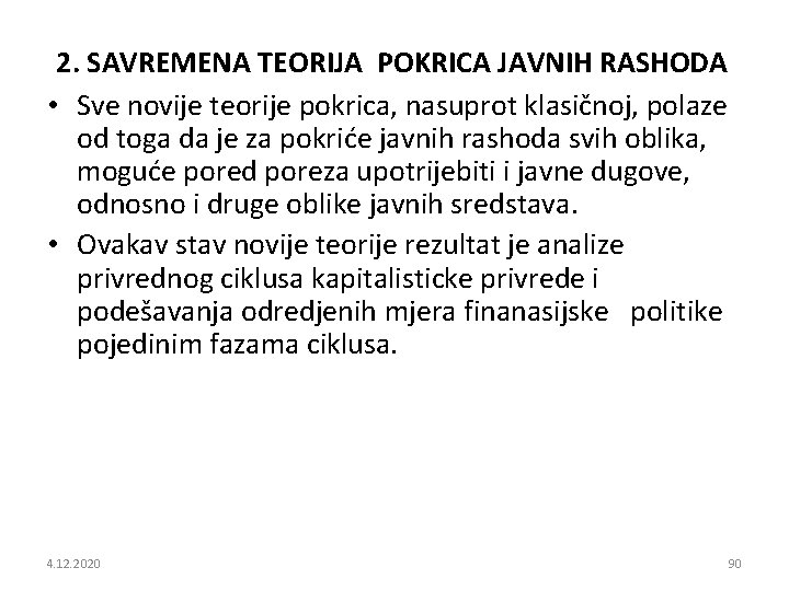  2. SAVREMENA TEORIJA POKRICA JAVNIH RASHODA • Sve novije teorije pokrica, nasuprot klasičnoj,