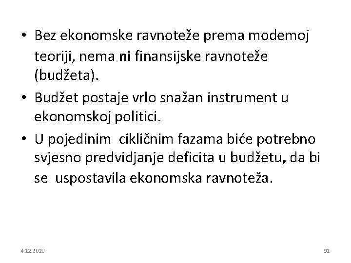  • Bez ekonomske ravnoteže prema modemoj teoriji, nema ni finansijske ravnoteže (budžeta). •