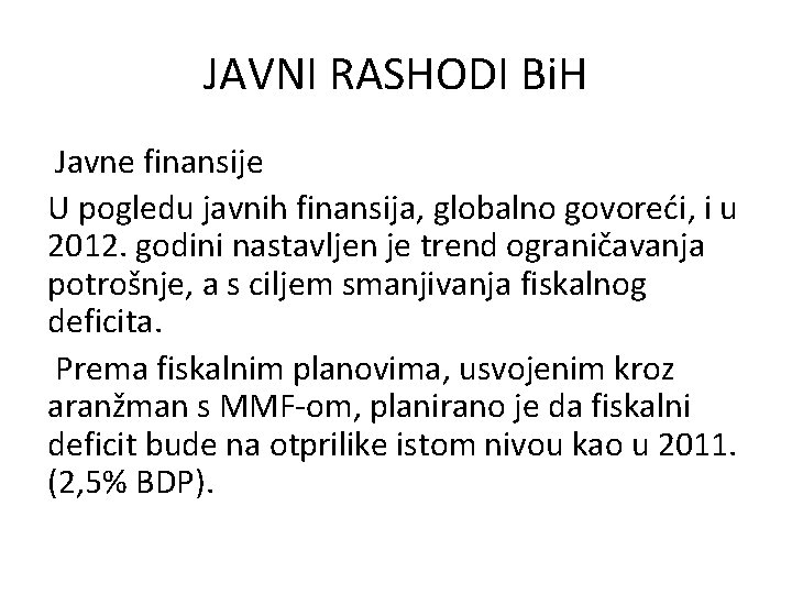 JAVNI RASHODI Bi. H Javne finansije U pogledu javnih finansija, globalno govoreći, i u