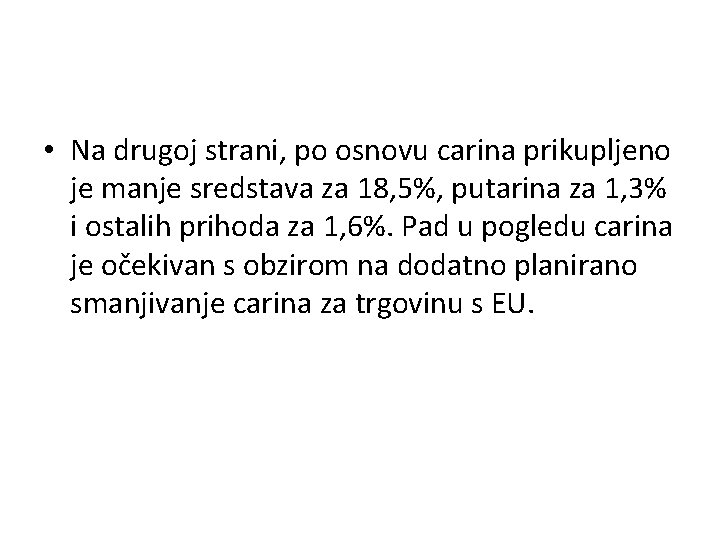  • Na drugoj strani, po osnovu carina prikupljeno je manje sredstava za 18,