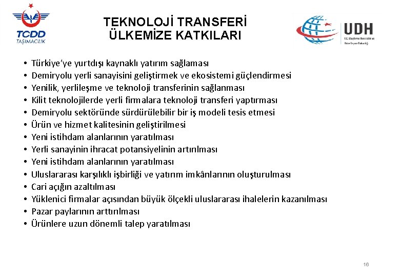 TEKNOLOJİ TRANSFERİ ÜLKEMİZE KATKILARI • • • • Türkiye’ye yurtdışı kaynaklı yatırım sağlaması Demiryolu