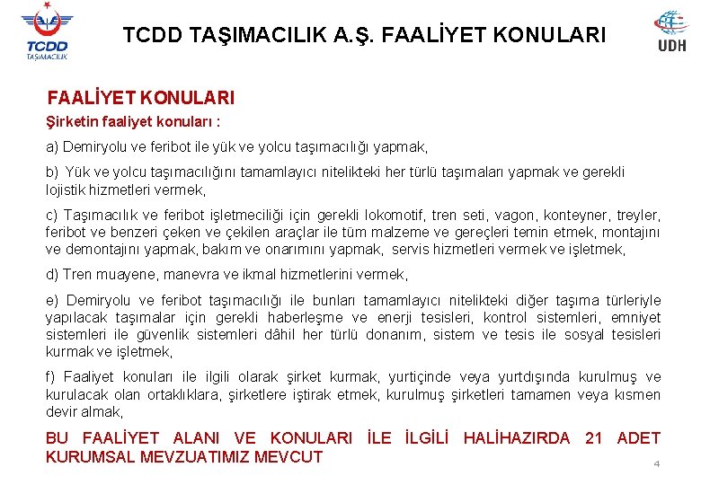 TCDD TAŞIMACILIK A. Ş. FAALİYET KONULARI Şirketin faaliyet konuları : a) Demiryolu ve feribot